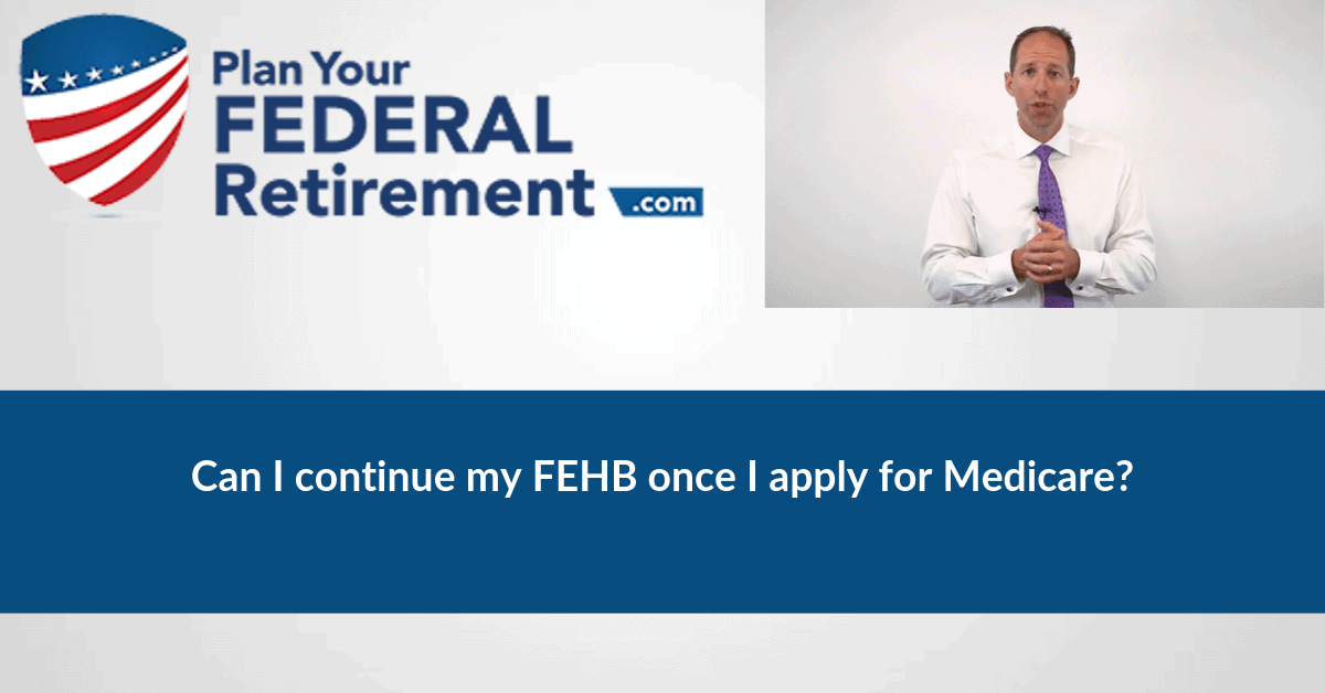 Can I Continue My FEHB Once I Apply For Medicare? - Plan Your Federal ...