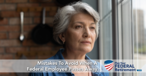 Mistakes To Avoid When A Federal Employee Passes Away