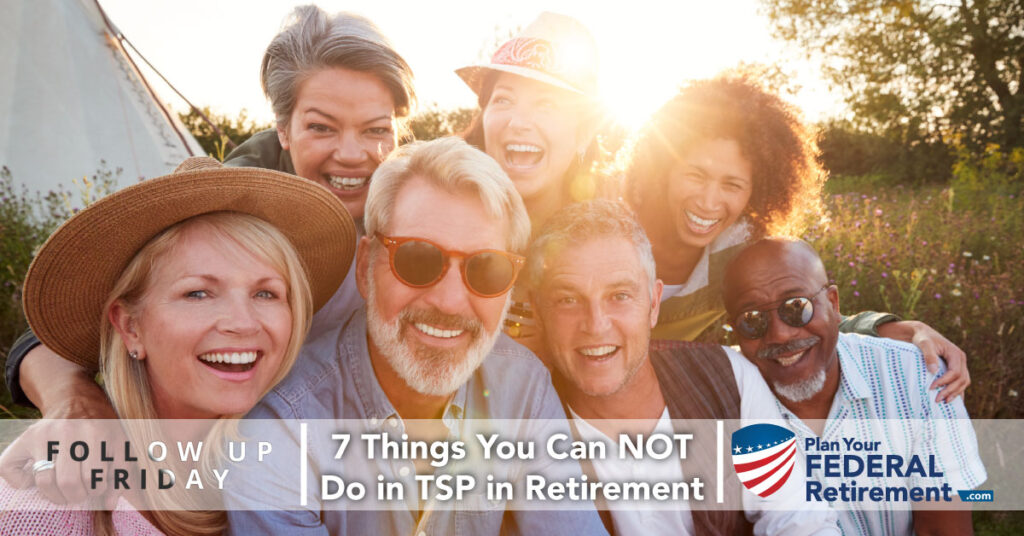 Follow Up Friday - 7 Things You Can NOT Do in TSP in Retirement