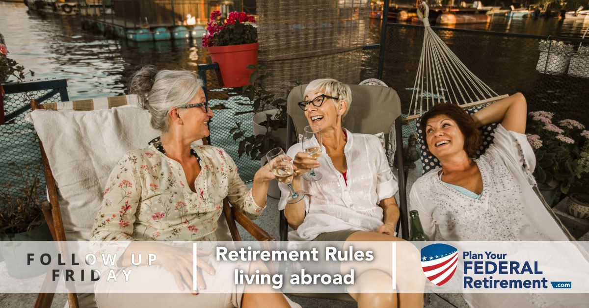 Follow Up Friday - Retirement Rules living abroad